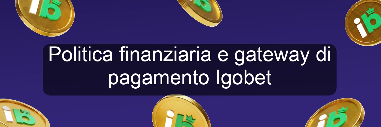 Politica finanziaria e gateway di pagamento Igobet Politica finanziaria e gateway di pagamento Igobet